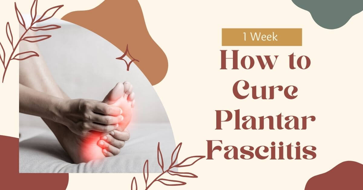 How to Cure Plantar Fasciitis in One Week