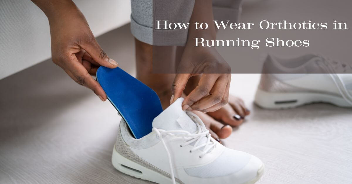 Featured- How to Wear Orthotics in Running Shoes (1)