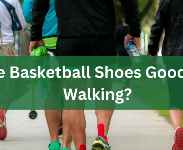 Are Basketball Shoes Good For Walking?