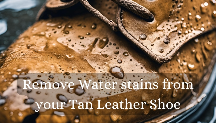 How to remove water stains from tan leather shoes?